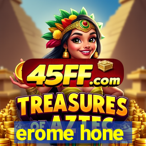 erome hone